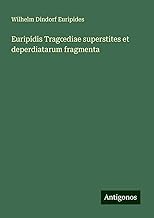 Euripidis Trag¿diae superstites et deperdiatarum fragmenta
