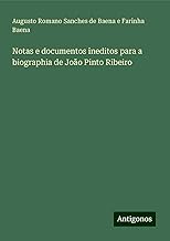 Notas e documentos ineditos para a biographia de João Pinto Ribeiro