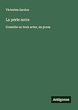 La perle noire: Comédie en trois actes, en prose