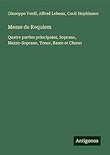 Messe de Requiem: Quatre parties principales, Soprano, Mezzo-Soprano, Tenor, Basse et Ch¿ur