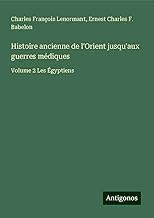 Histoire ancienne de l'Orient jusqu'aux guerres médiques: Volume 2 Les Égyptiens