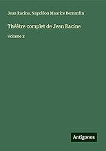 Théâtre complet de Jean Racine: Volume 3