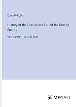 History of the Decline and Fall of the Roman Empire: Vol. 2; Part 1 - in large print