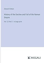 History of the Decline and Fall of the Roman Empire: Vol. 2; Part 2 - in large print