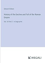 History of the Decline and Fall of the Roman Empire: Vol. 4; Part 2 - in large print