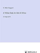 A Yellow God; An Idol of Africa: in large print