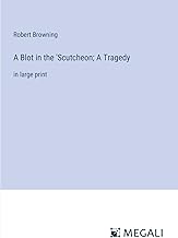 A Blot in the 'Scutcheon; A Tragedy: in large print