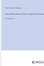 The Confessions of Jean Jacques Rousseau: in large print