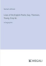 Lives of the English Poets; Gay, Thomson, Young, Gray &c.: in large print