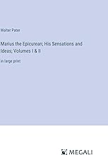 Marius the Epicurean; His Sensations and Ideas; Volumes I & II: in large print