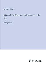 A Son of the Gods; And, A Horseman in the Sky: in large print