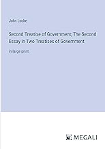 Second Treatise of Government; The Second Essay in Two Treatises of Government: in large print