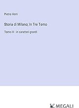 Storia di Milano; In Tre Tomo: Tomo III - in caratteri grandi