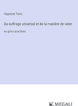 Du suffrage universel et de la manière de voter: en gros caractères