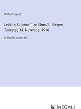 Leibniz; Zu seinem zweihunderjährigen Todestag 14. November 1916: in Großdruckschrift