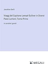 Viaggj del Capitano Lemuel Gulliver in Diversi Paesi Lontani; Tomo Primo: in caratteri grandi
