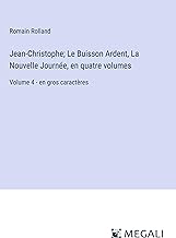 Jean-Christophe; Le Buisson Ardent, La Nouvelle Journée, en quatre volumes: Volume 4 - en gros caractères