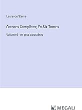 Oeuvres Complètes; En Six Tomes: Volume 6 - en gros caractères