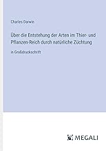 Über die Entstehung der Arten im Thier- und Pflanzen-Reich durch natürliche Züchtung: in Großdruckschrift