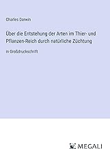 Über die Entstehung der Arten im Thier- und Pflanzen-Reich durch natürliche Züchtung: in Großdruckschrift