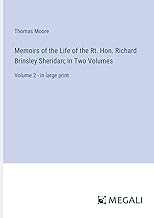 Memoirs of the Life of the Rt. Hon. Richard Brinsley Sheridan; In Two Volumes: Volume 2 - in large print