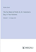 The Fair Maid of Perth; Or, St. Valentine's Day, In Two Volumes: Volume 1 - in large print