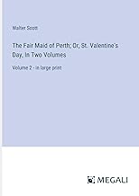 The Fair Maid of Perth; Or, St. Valentine's Day, In Two Volumes: Volume 2 - in large print