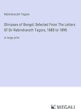 Glimpses of Bengal; Selected From The Letters Of Sir Rabindranath Tagore, 1885 to 1895: in large print