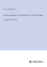 Die Argonauten; Trauerspiel In Vier Aufzügen: in Großdruckschrift