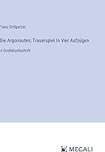 Die Argonauten; Trauerspiel In Vier Aufzügen: in Großdruckschrift