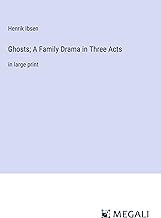 Ghosts; A Family Drama in Three Acts: in large print