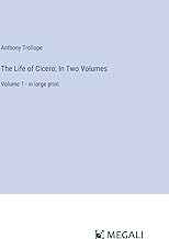 The Life of Cicero; In Two Volumes: Volume 1 - in large print