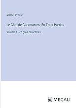 Le Côté de Guermantes; En Trois Parties: Volume 1 - en gros caractères