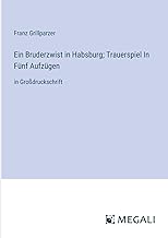 Ein Bruderzwist in Habsburg; Trauerspiel In Fünf Aufzügen: in Großdruckschrift