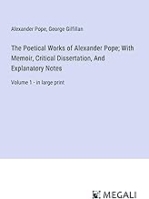 The Poetical Works of Alexander Pope; With Memoir, Critical Dissertation, And Explanatory Notes: Volume 1 - in large print