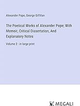 The Poetical Works of Alexander Pope; With Memoir, Critical Dissertation, And Explanatory Notes: Volume 2 - in large print