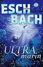Ultramarin (3): (Band 3 der Aquamarin-Trilogie) Ein erschütterndes Zukunftsszenario von Bestseller-Autor Andreas Eschbach. Und ein Meermädchen, das ... der Menschheit an ihre Grenzen geht.
