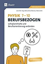 Physik 7-10 berufsbezogen: Lehrplaninhalte und Berufsorientierung verbinden (7. bis 10. Klasse)