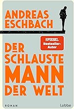 Der schlauste Mann der Welt: Ein Roman, der zeigt, dass Arbeit nicht alles im Leben ist