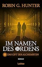 Im Namen des Ordens 3: Das Gift des Alchemisten. Roman