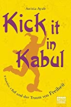 Kick It in Kabul: 8 Mädchen, 1 Ball und der Traum von Freiheit