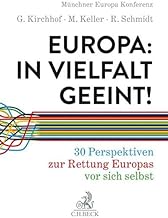 Europa: In Vielfalt geeint!: 30 Perspektiven zur Rettung Europas vor sich selbst