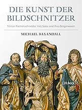 Die Kunst der Bildschnitzer: Tilman Riemenschneider, Veit Stoß und ihre Zeitgenossen