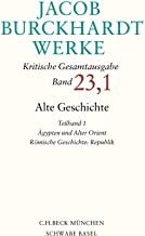 Jacob Burckhardt Werke 23,1: Alte Geschichte: Ägypten und Alter Orient. Römische Geschichte: Republik