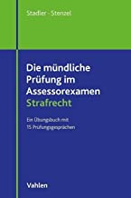 Die mündliche Prüfung im Assessorexamen Strafrecht: Ein Übungsbuch mit 15 Prüfungsgesprächen