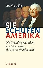 Sie schufen Amerika: Die Gründergeneration von John Adams bis George Washington: 1655