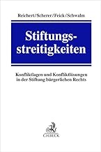 Stiftungsstreitigkeiten: Konfliktlagen und Konfliktlösungen in der Stiftung bürgerlichen Rechts