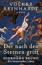 Der nach den Sternen griff: Giordano Bruno - Ein ketzerisches Leben