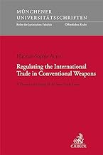 Regulating the International Trade in Conventional Weapons: A Theoretical Reading of the Arms Trade Treaty: Band 260