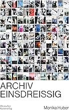 Monika Huber: Archiv Einsdreissig